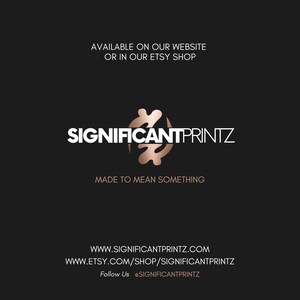 May include: A dark background with the white text "SIGNIFICANTPRINTZ" and a copper-colored logo. The text "AVAILABLE ON OUR WEBSITE OR IN OUR ETSY SHOP" is at the top. The text "MADE TO MEAN SOMETHING" is below the logo.