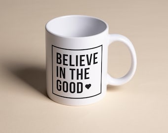 Believe in the Good Mug – Positive Affirmation Coffee Mug