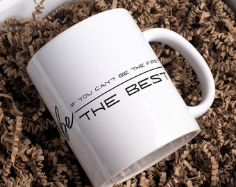 Motivational Coffee Mug, If You Can't Be The First, Excel