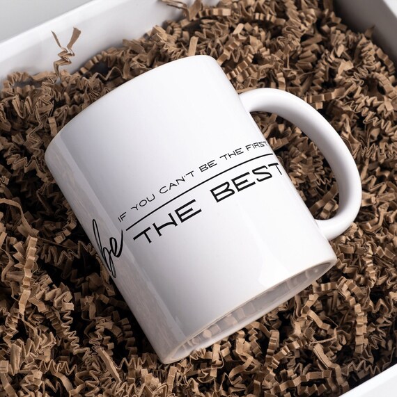 Motivational Coffee Mug, If You Can't Be The First, Excel