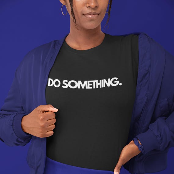 Do Something Statement T-Shirt – Motivational Cotton Tee