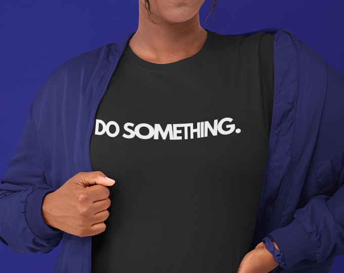 DO SOMETHING Shirt – Motivational Soft Cotton Tee