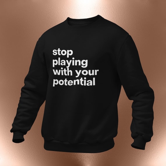 Stop Playing With Your Potential Hoodie