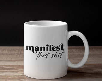 Manifest That Shit Mug – Bold Statement Coffee Mug
