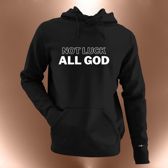 Not Luck All God Hoodie