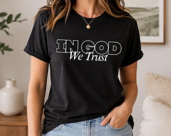 In God We Trust Shirt - Statement Tee - Faith-Based Inspirational Shirt