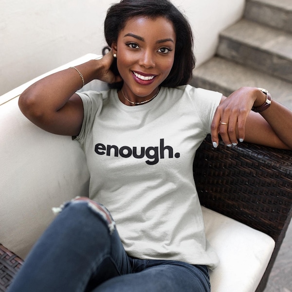 Enough Soft Cotton Tee  - Spring / Summer T-Shirt | Luxe Inspirational Tees | Mantras and Affirmations | Womens & Unisex TShirt