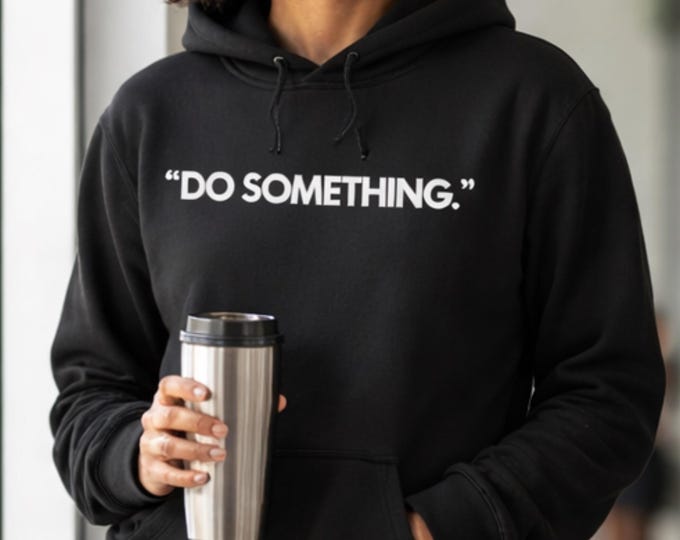 Do Something Hoodie | Inspirational Statement Apparel for Women & Men