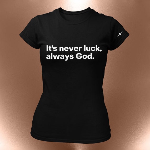 It’s Never Luck, Always God Statement T-Shirt – Faith Affirmation Tee