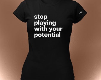 Stop Playing With Your Potential Tee - Spring / Summer T-Shirt | Luxe Inspirational Tees | Mantras and Affirmations | Womens & Unisex TShirt