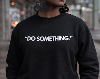 Do Something Sweatshirt | Inspirational Statement Apparel for Women & Men