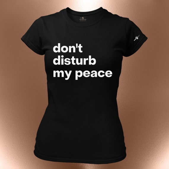 Don’t Disturb My Peace Statement T-Shirt – Bold Affirmation Tee