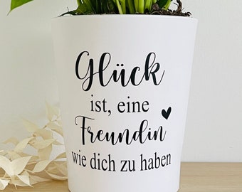 Blumentopf inkl. Schriftzug "Glück ist, eine Freundin wie dich zu haben" in deiner Wunschfarbe-besonderes Geschenk für die Freundin