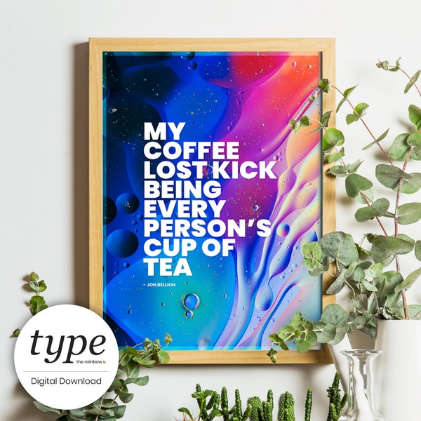 Jon Bellion Quote, Coffee Lost Kick Being Everyone's Cup Of Tea, Coffee Quote, Quote Posters, Wall Art, Colorful, Printable Art, Digital Art