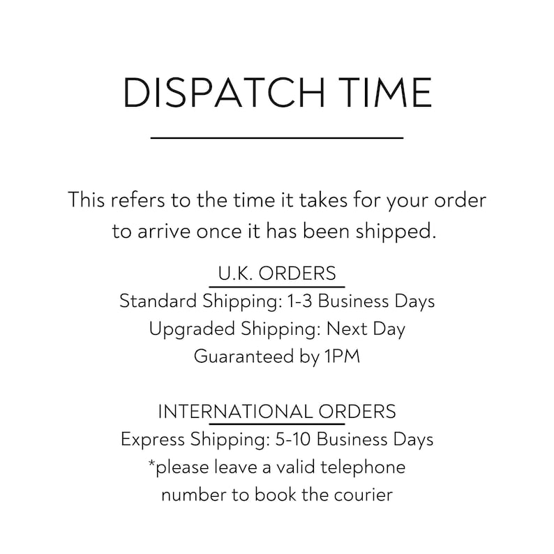 May include: Text-based image outlining dispatch times for orders.  The image states that UK orders ship within 1-3 business days with standard shipping and next day with upgraded shipping. International orders ship within 5-10 business days with express shipping.  The image also states that a valid telephone number is required to book a courier for international orders.