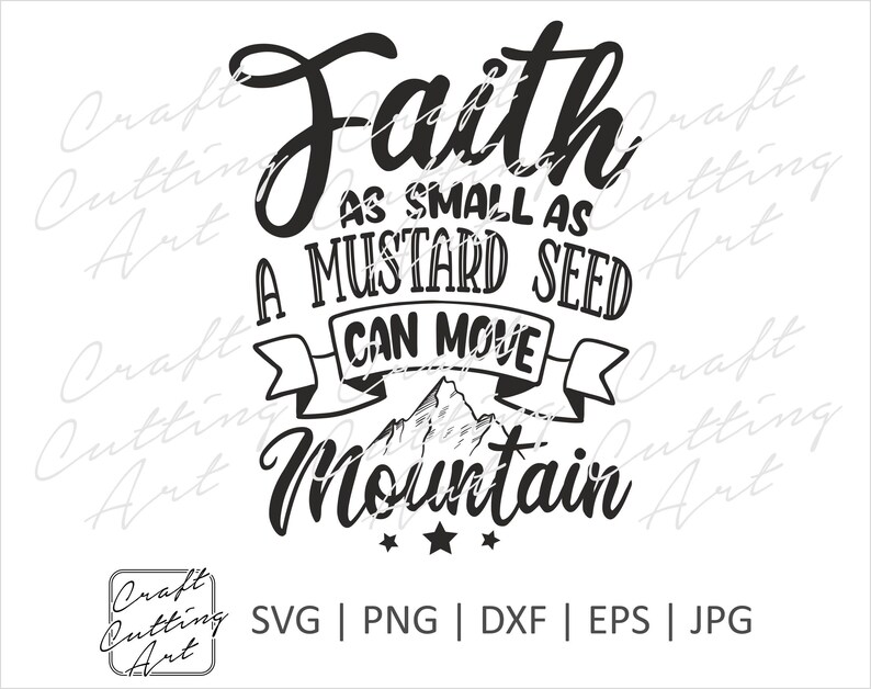 Faith as Small as a Mustard Seed Can Move Mountain SVG Cut Etsy