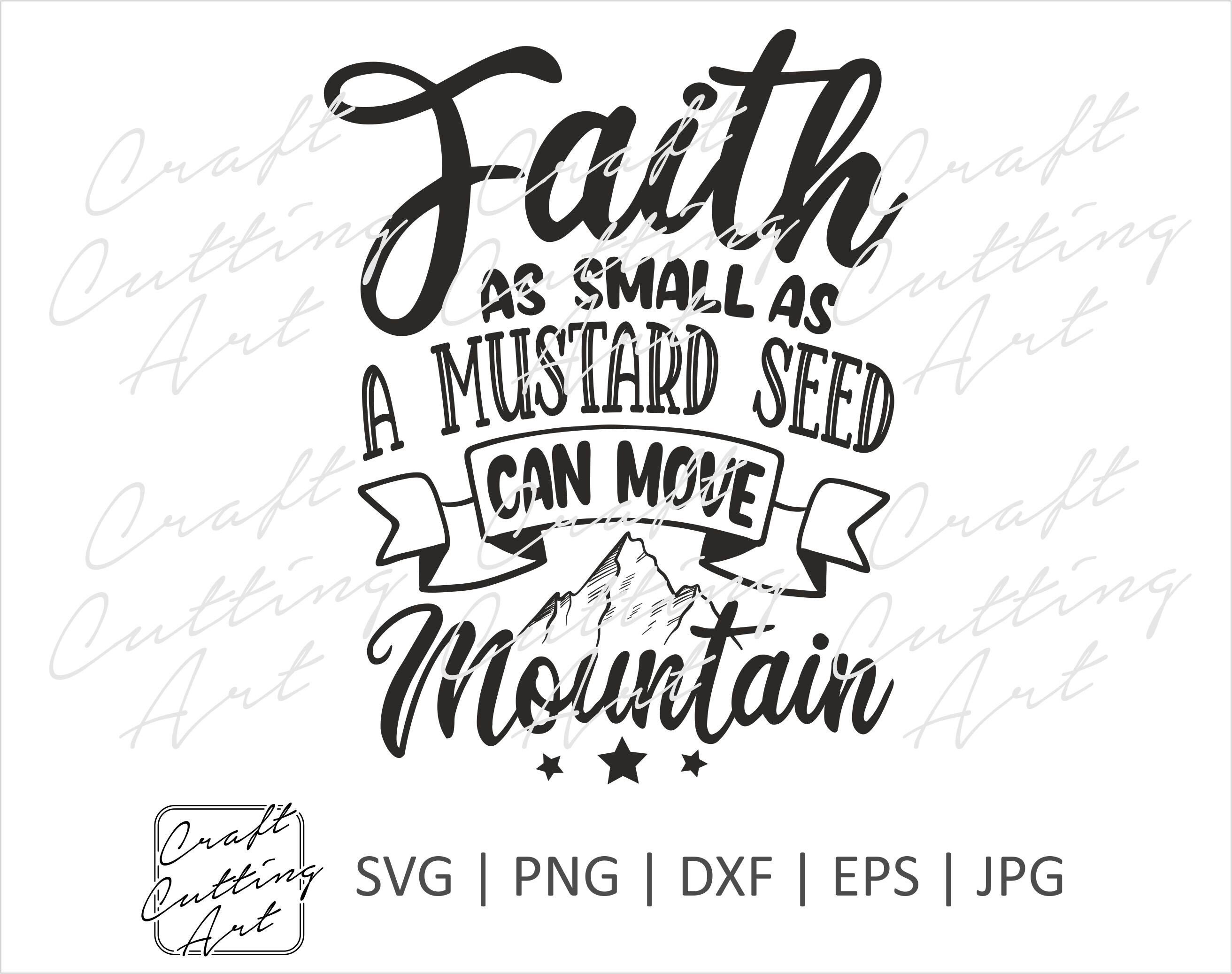 Faith as small as a mustard seed can move mountain SVG Cut Etsy
