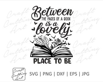 between the pages of a book is a lovely place to be file for cutting and sublimation print (includes svg, png, dxf, eps, jpg file formats)