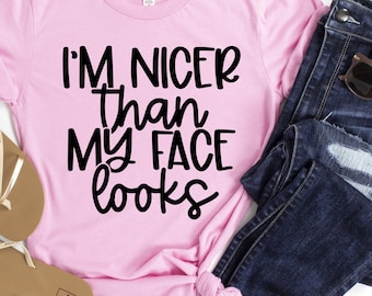 I'm Nicer Than My Face Looks Shirt, Resting Bitch Face Shirt, RBF Shirt, Sarcastic Womens Shirt, Sarcastic Quote Shirt, Adulting