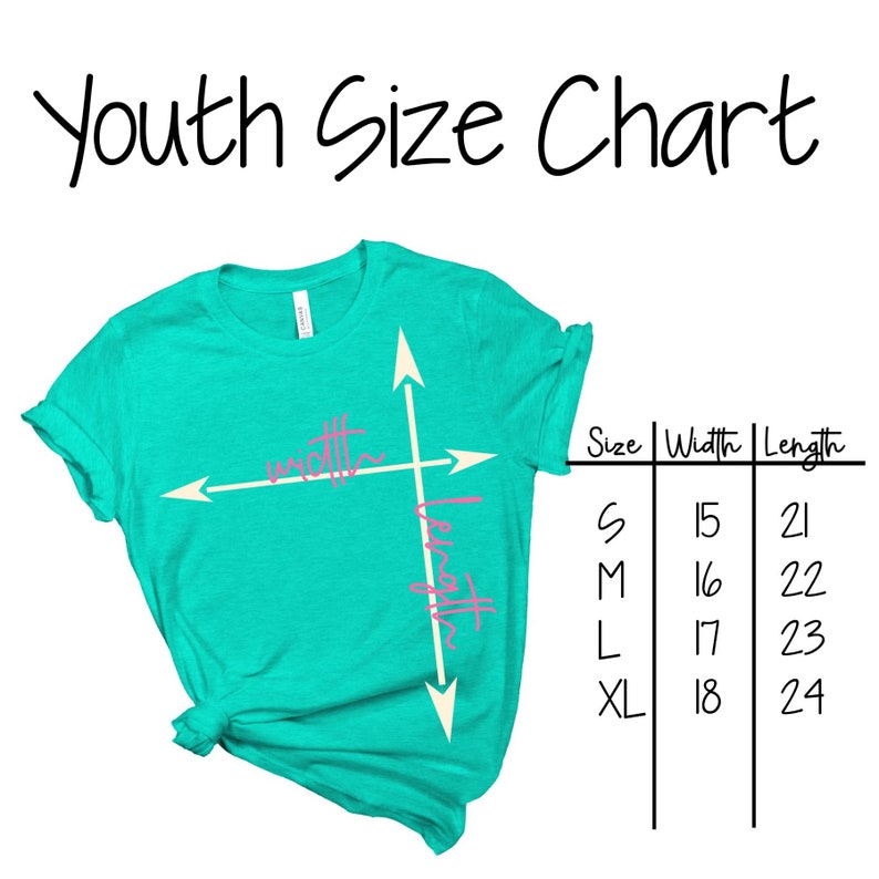 May include: Youth size chart for a turquoise t-shirt with white arrows and pink text indicating width and length. The chart shows sizes S, M, L, and XL with corresponding width and length measurements in inches.