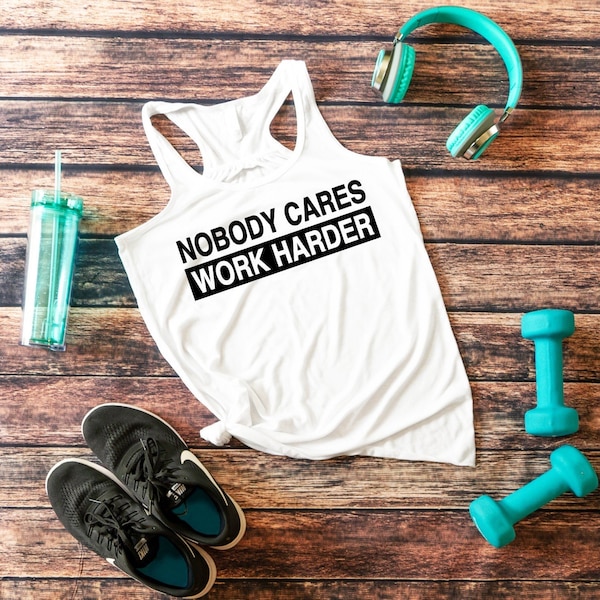 Nobody Cares Work Harder Inspirational Motivational Fitness Apparel, Gym Tank Top, Gym T-Shirt, Hustle, Workout Tank, Workout Shirt