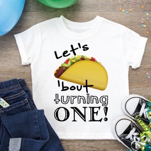Let’s Taco Bout Turning One, First Birthday Shirt, 1st Birthday Tee, Let’s Talk About Turning One