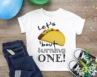 Let’s Taco Bout Turning One, First Birthday Shirt, 1st Birthday Tee, Let’s Talk About Turning One