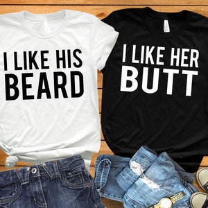 I Like Her Butt I Like His Beard Couples Shirts, Matching Couple Shirt, Anniversary Gift, Newly Wed Gift, Engagement Gift, Couples Shirts