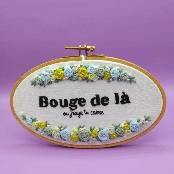 Broderie faite main "Bouge de là"