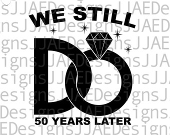 50-jähriges Jubiläum svg, We Still Do Jubiläum SVG, Jubiläum svg, fünfzigjähriges Jubiläum, Paar svg, Cut File svg, eps, dxf, png, jpg