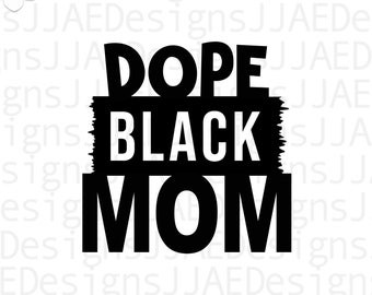 Dope Black Mom svg, Mothers Day svg, Mother svg, mom svg, mom life svg, mommy svg, dxf, png, eps, jpg, instant download, cut file