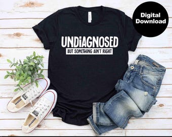 Sarcasm svg, Undiagnosed svg Something is Wrong svg | funny sayings svg | sarcasm svg | sarcastic shirt svg eps dxf png jpg INSTANT DOWNLOAD