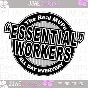 May include: Black and white graphic design with a circle and the text "The Real MVPs" above the text "ESSENTIALLY WORKERS" and below the text "ALL DAY EVERYDAY".