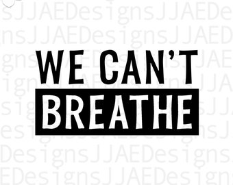 May include: Black and white graphic design with the text "WE CAN'T BREATHE" in bold, block letters.