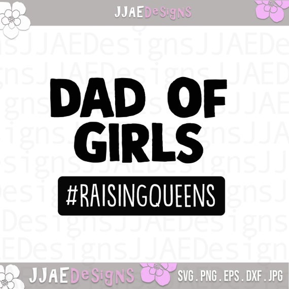 Download Dad Of Girls Raising Queens Svg Father Daughter Svg Etsy