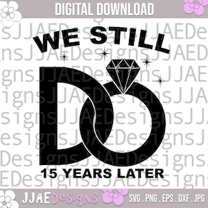 15.º aniversario SVG, We Still Do Anniversary SVG, aniversario SVG, quince años de aniversario, pareja, archivo de corte SVG, EPS, DXF, PNG, JPG