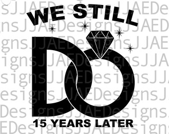 15 Jahre Jubiläum svg, We Still Do Jubiläum SVG, Jubiläum svg, fünfzehnjähriges Jubiläum, Paar, Cut File svg, eps, dxf, png, jpg