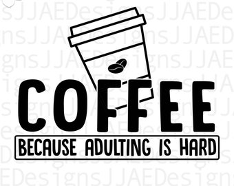 May include: Black and white digital download graphic with the word "COFFEE" in bold letters, a coffee cup illustration, and the phrase "BECAUSE ADULTING IS HARD". The design includes the text "DIGITAL DOWNLOAD" and file type information.