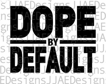 Dope by Default svg, dope shirts svg, hip hop t shirts, unapologetic tee svg, eps, png, jpg, dxf, pliki do cięcia, NATYCHMIASTOWE POBIERANIE