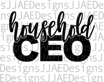 Household CEO svg, Mother's Day svg, stay at home mom, mother svg, mothers day svg, mom CEO svg files for cricut, svg, eps, png, jpg, dxf
