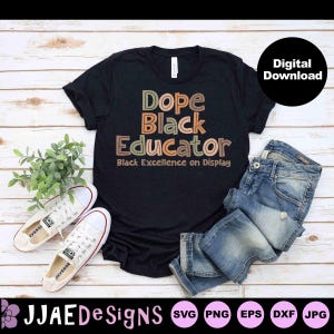 Dope Black Educator Svg, Educator Svg, Black Educator shirt svg file for cricut, Teacher, Black History month svg, png, eps, jpg, dxf, pdf