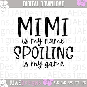Mimi to moje imię Spoiling is my Game svg, mimi svg, Babcia svg, Babcia svg, życie babci svg, dxf, png, eps, natychmiastowe pobieranie, plik do cięcia