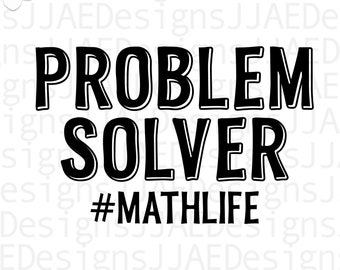 May include: Black and white graphic design with the text "PROBLEM SOLVER #MATHLIFE".