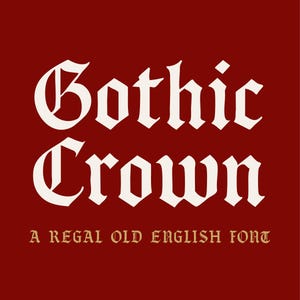 May include: A maroon background with the words "Gothic Crown" in a white, ornate font. Below, in a smaller, gold-colored font, it reads "A Regal Old English Font".