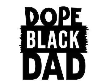 Dope Black Dad svg | Fathers Day svg | gift for dad | black dad svg | african american dad | eps, svg, dxf, png, jpg | INSTANT DOWNLOAD