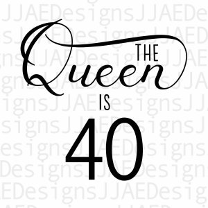 The Queen Is 40 SVG | 40th Birthday SVG | 40th Birthday | Cut file for Cricut | svg jpg eps png dxf Download Silhouette Studios