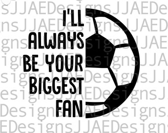 I'll Always be you Biggest Fan svg | soccer mom svg | mom shirt svg | soccer mom shirt svg | soccer mom gift, soccer mom cup, eps, png, dxf