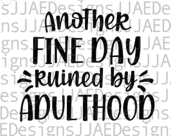 Another Fine Day Ruined by Adulthood svg, grappige quote gezegden svg | volwassen worden svg, sarcasme svg, eps, dxf, png, jpg cricut silhouette-bestand