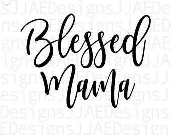 Blessed Mama  svg, Mother svg, mom svg, mom life svg, mommy svg, Mothers Day svg, dxf, png, eps, jpg, instant download, cut file