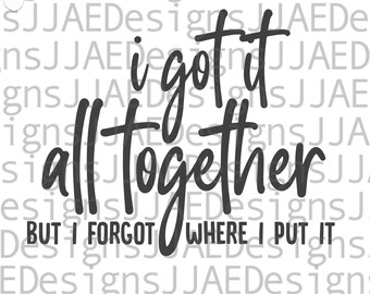 I got it all together svg, momlife svg, Mothers Day svg, Mother svg, mom svg, dxf, png, eps, jpg, mom cut file for cricut and silhouette